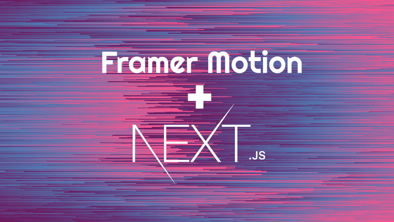 Animating the Web: Route Transitions in Next.js with Framer Motion